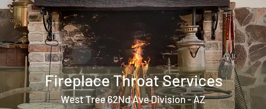 Fireplace Throat Services West Tree 62Nd Ave Division - AZ