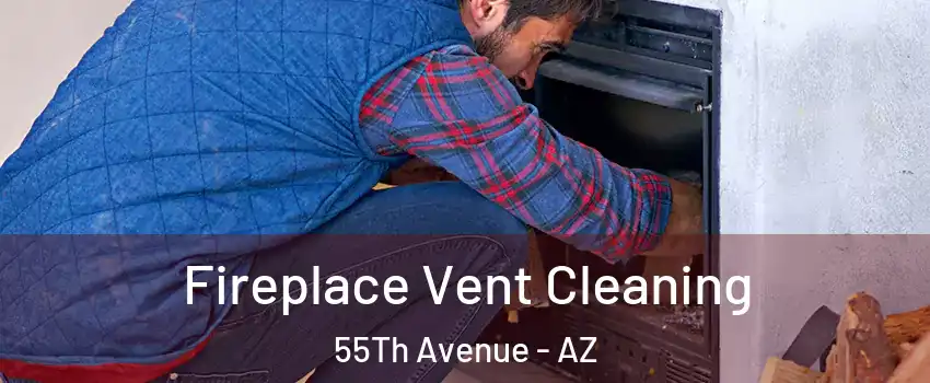 Fireplace Vent Cleaning 55Th Avenue - AZ