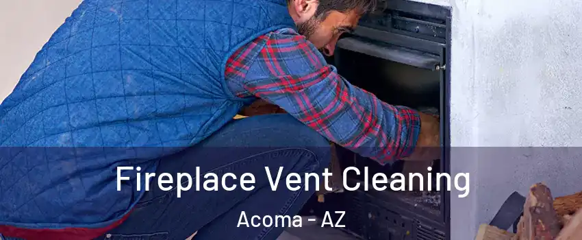Fireplace Vent Cleaning Acoma - AZ