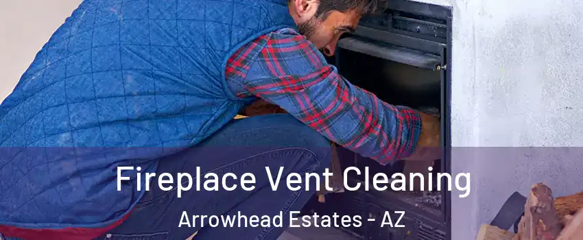 Fireplace Vent Cleaning Arrowhead Estates - AZ