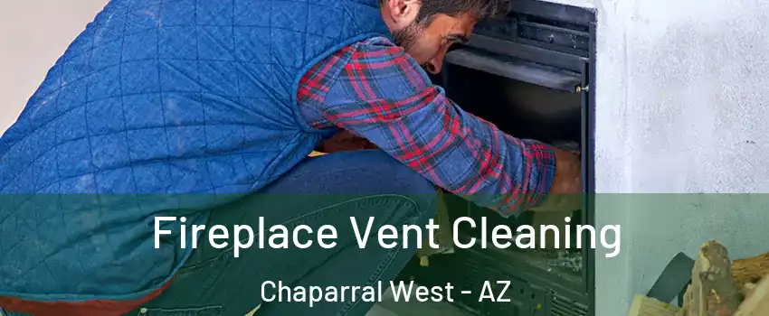 Fireplace Vent Cleaning Chaparral West - AZ