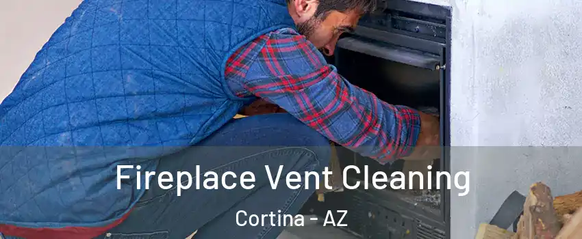 Fireplace Vent Cleaning Cortina - AZ