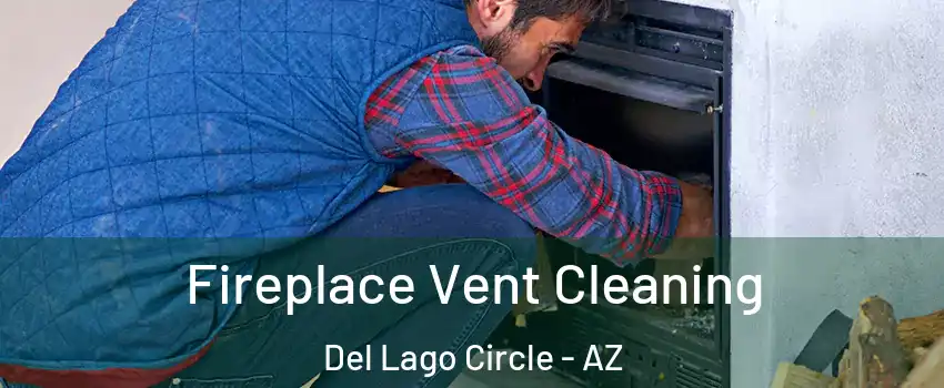 Fireplace Vent Cleaning Del Lago Circle - AZ