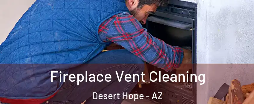 Fireplace Vent Cleaning Desert Hope - AZ