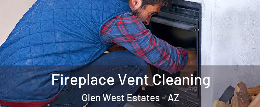 Fireplace Vent Cleaning Glen West Estates - AZ