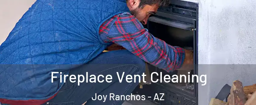 Fireplace Vent Cleaning Joy Ranchos - AZ