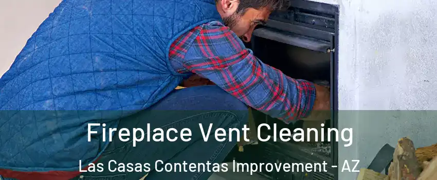Fireplace Vent Cleaning Las Casas Contentas Improvement - AZ