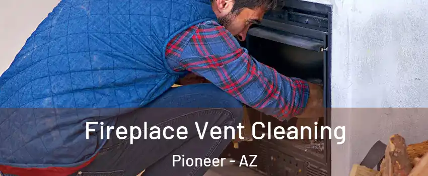 Fireplace Vent Cleaning Pioneer - AZ