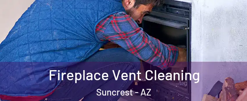 Fireplace Vent Cleaning Suncrest - AZ