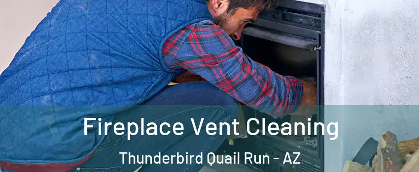 Fireplace Vent Cleaning Thunderbird Quail Run - AZ
