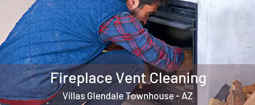 Fireplace Vent Cleaning Villas Glendale Townhouse - AZ