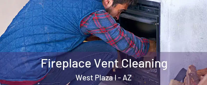 Fireplace Vent Cleaning West Plaza I - AZ