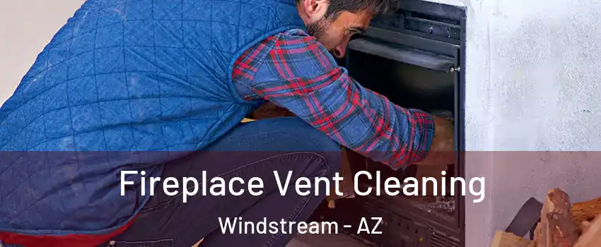 Fireplace Vent Cleaning Windstream - AZ