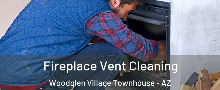 Fireplace Vent Cleaning Woodglen Village Townhouse - AZ
