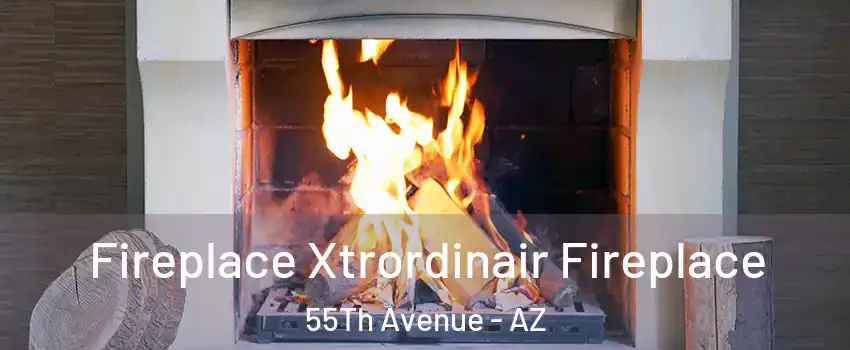 Fireplace Xtrordinair Fireplace 55Th Avenue - AZ