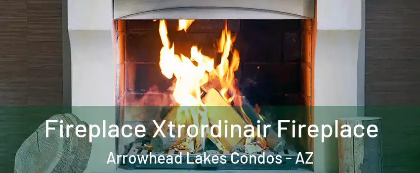 Fireplace Xtrordinair Fireplace Arrowhead Lakes Condos - AZ