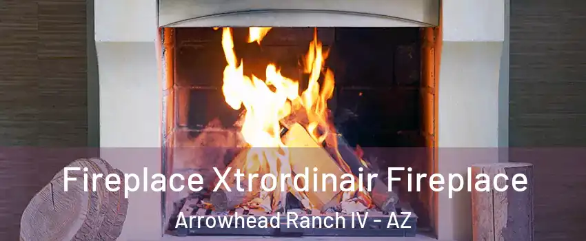Fireplace Xtrordinair Fireplace Arrowhead Ranch IV - AZ