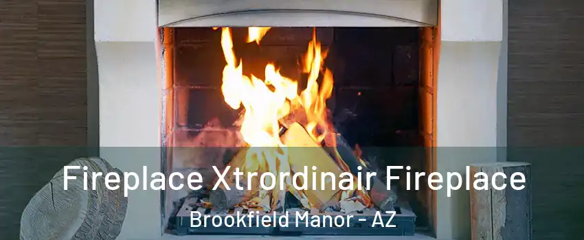 Fireplace Xtrordinair Fireplace Brookfield Manor - AZ