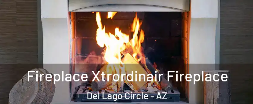 Fireplace Xtrordinair Fireplace Del Lago Circle - AZ