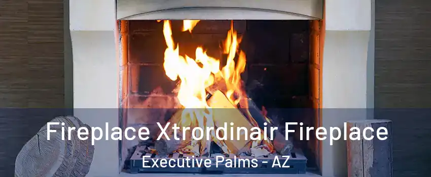 Fireplace Xtrordinair Fireplace Executive Palms - AZ