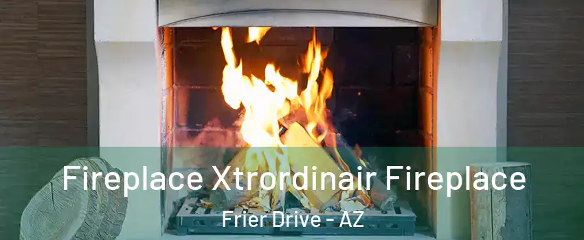 Fireplace Xtrordinair Fireplace Frier Drive - AZ