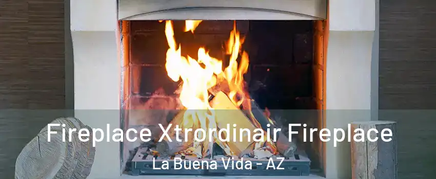 Fireplace Xtrordinair Fireplace La Buena Vida - AZ