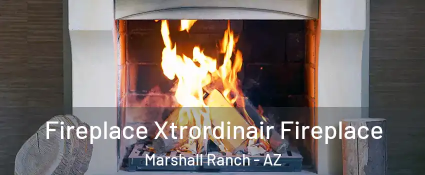 Fireplace Xtrordinair Fireplace Marshall Ranch - AZ