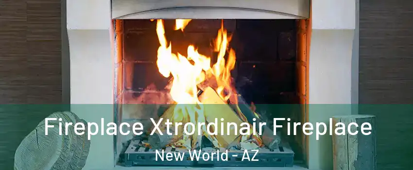 Fireplace Xtrordinair Fireplace New World - AZ