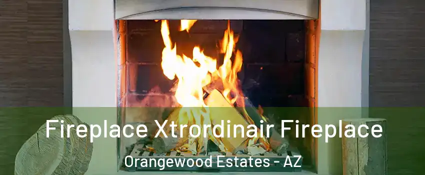 Fireplace Xtrordinair Fireplace Orangewood Estates - AZ