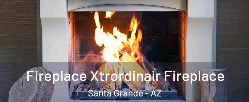 Fireplace Xtrordinair Fireplace Santa Grande - AZ