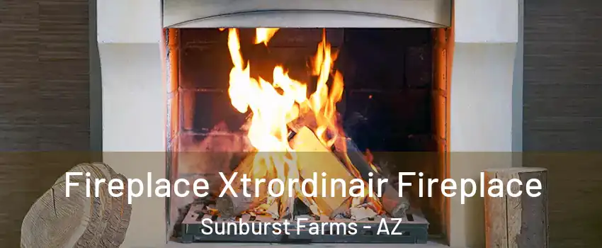 Fireplace Xtrordinair Fireplace Sunburst Farms - AZ