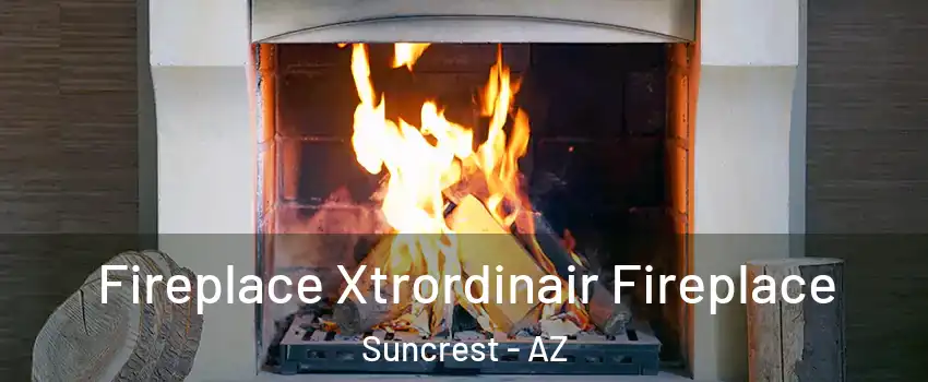 Fireplace Xtrordinair Fireplace Suncrest - AZ