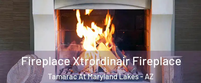 Fireplace Xtrordinair Fireplace Tamarac At Maryland Lakes - AZ