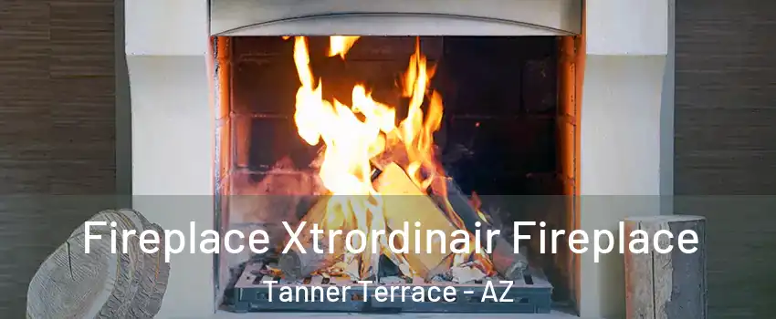 Fireplace Xtrordinair Fireplace Tanner Terrace - AZ