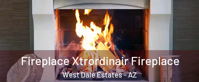 Fireplace Xtrordinair Fireplace West Dale Estates - AZ
