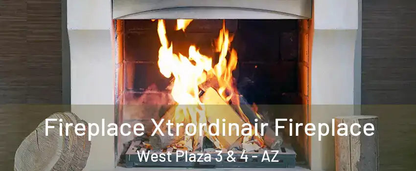 Fireplace Xtrordinair Fireplace West Plaza 3 & 4 - AZ