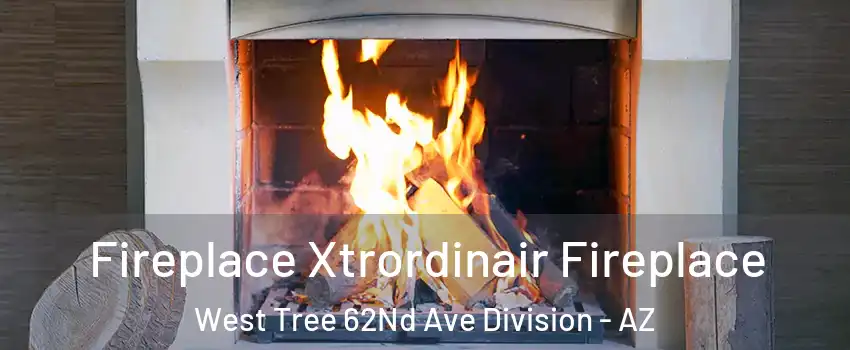 Fireplace Xtrordinair Fireplace West Tree 62Nd Ave Division - AZ