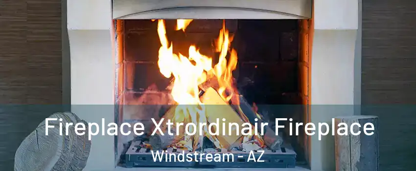 Fireplace Xtrordinair Fireplace Windstream - AZ
