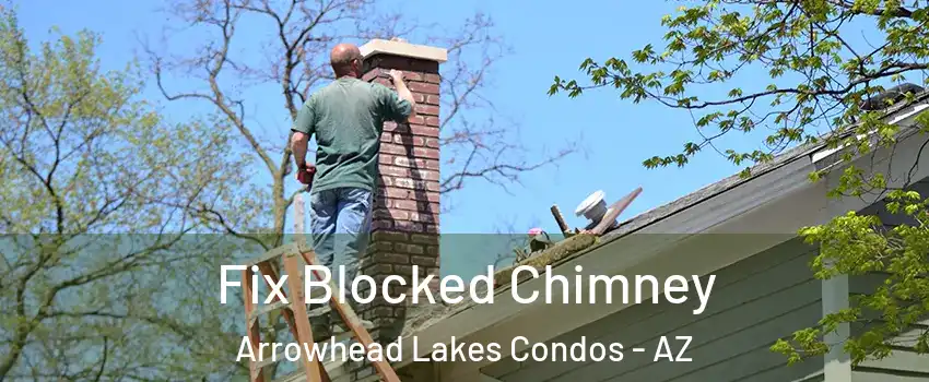 Fix Blocked Chimney Arrowhead Lakes Condos - AZ