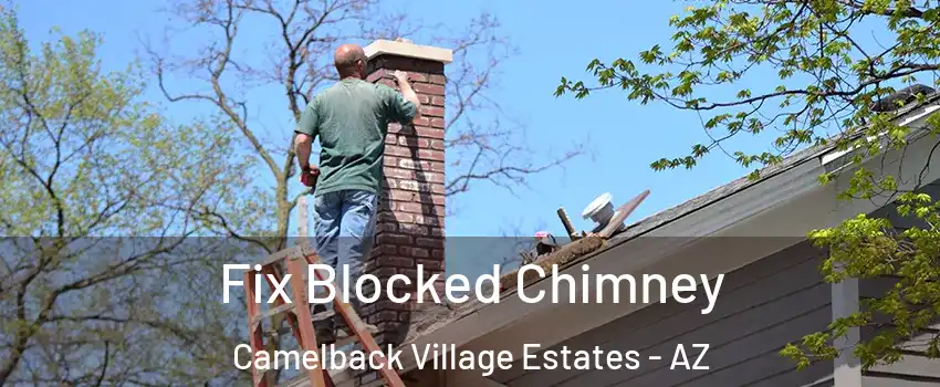 Fix Blocked Chimney Camelback Village Estates - AZ