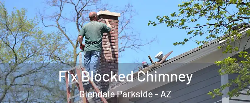 Fix Blocked Chimney Glendale Parkside - AZ