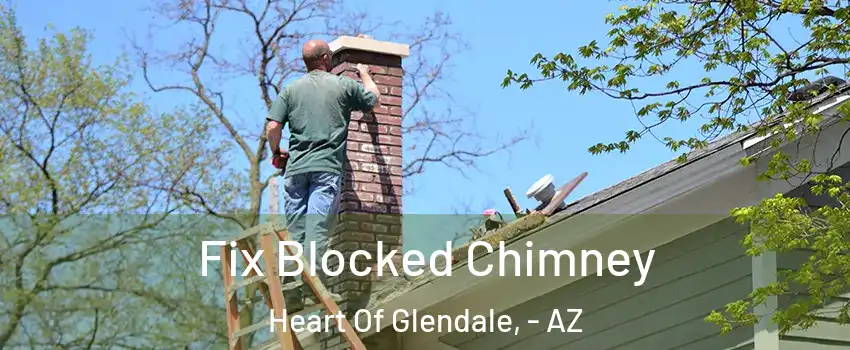 Fix Blocked Chimney Heart Of Glendale, - AZ