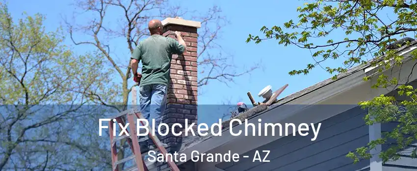 Fix Blocked Chimney Santa Grande - AZ