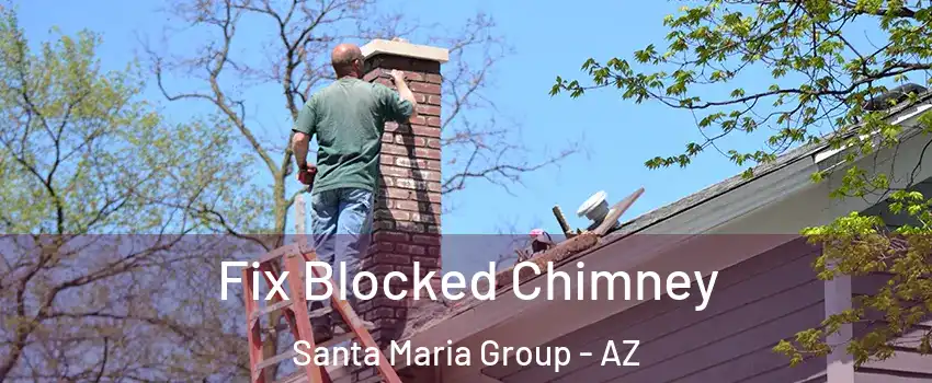 Fix Blocked Chimney Santa Maria Group - AZ
