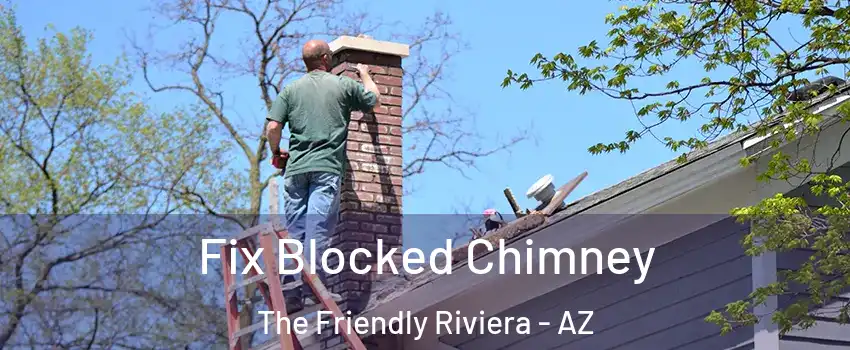 Fix Blocked Chimney The Friendly Riviera - AZ