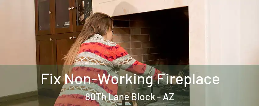 Fix Non-Working Fireplace 80Th Lane Block - AZ