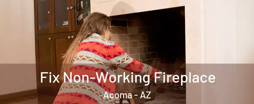 Fix Non-Working Fireplace Acoma - AZ