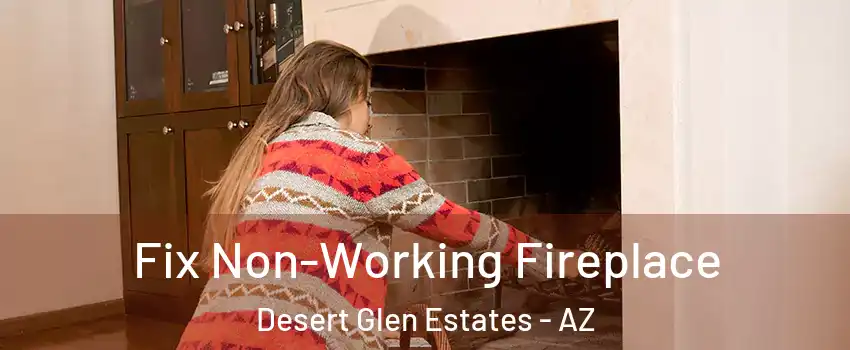 Fix Non-Working Fireplace Desert Glen Estates - AZ