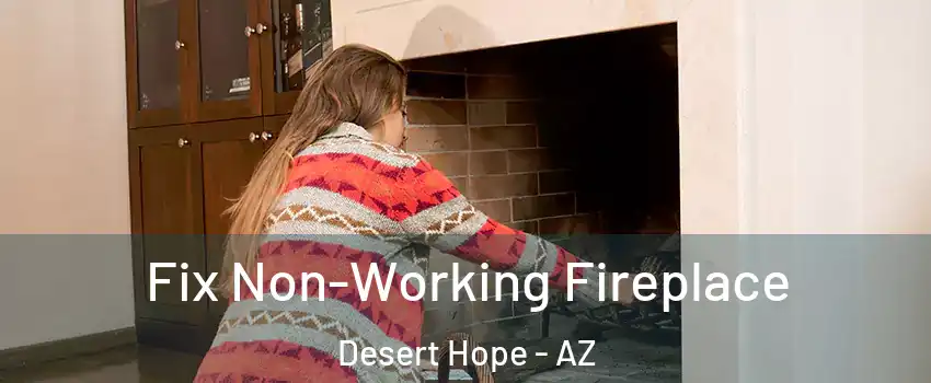 Fix Non-Working Fireplace Desert Hope - AZ