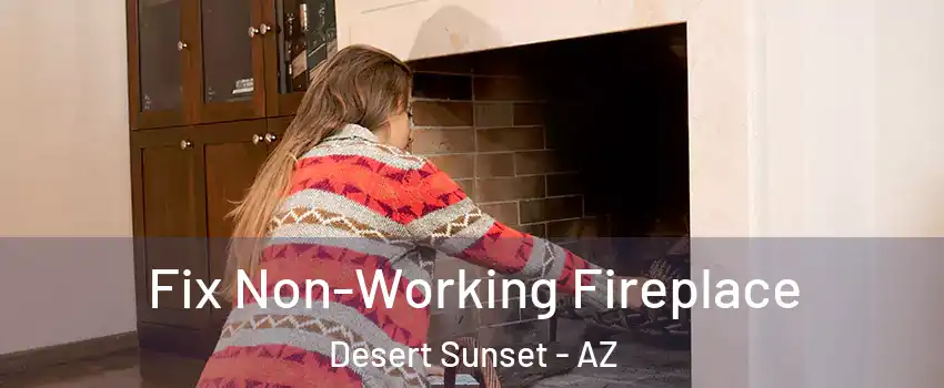 Fix Non-Working Fireplace Desert Sunset - AZ
